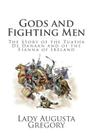 Gods and Fighting Men: The Story of the Tuatha De Danaan and of the Fianna of Ireland By Lady Augusta Gregory Cover Image