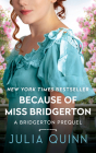 Because of Miss Bridgerton: A Bridgerton Prequel Cover Image