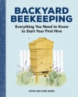 Backyard Beekeeping: Everything You Need to Know to Start Your First Hive By David Burns, Sheri Burns Cover Image