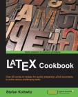 LaTeX Cookbook: Over 90 recipes to quickly prepare LaTeX documents of various kinds to solve challenging tasks Cover Image