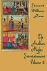 The Arabian Nights' Entertainment Volume 6. By William Lane Edward (Translator) Cover Image