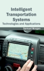 Intelligent Transportation Systems: Technologies and Applications By Samuel Morgan (Editor) Cover Image