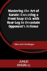Mastering the Art of Karate: Executing a Front Snap Kick with Rear Leg to Devastate Opponent's Defense: Hiza Geri Technique Cover Image