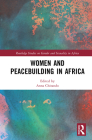 Women and Peacebuilding in Africa (Routledge Studies on Gender and Sexuality in Africa) By Anna Chitando (Editor) Cover Image