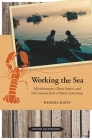 Working the Sea, Updated and Expanded: Misadventures, Ghost Stories, and Life Lessons from a Maine Lobsterman By Wendell Seavey Cover Image