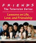 Friends: The Television Series: Lessons on Life, Love, and Friendship (RP Minis) By Shoshana Stopek Cover Image