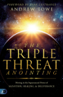 The Triple Threat Anointing: Moving in the Supernatural Power of Salvation, Healing and Deliverance By Andrew Towe, Ryan Lestrange (Foreword by) Cover Image