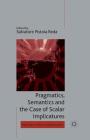 Pragmatics, Semantics and the Case of Scalar Implicatures (Palgrave Studies in Pragmatics) By Salvatore Pistoia Reda Cover Image
