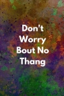 Don't Worry Bout No Thang: Mental Health Workbook Small Notebook By Mayer Lewis Cover Image