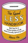 The Spend Less Handbook: 365 Tips for a Better Quality of Life While Actually Spending Less By Rebecca Ash Cover Image