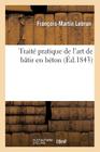 Traité Pratique de l'Art de Bâtir En Béton (Savoirs Et Traditions) By François-Martin Lebrun Cover Image