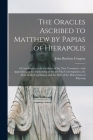 The Oracles Ascribed to Matthew by Papias of Hierapolis: a Contribution to the Criticism of the New Testament: With Appendices on the Authorship of th By John Burslem Gregory Cover Image