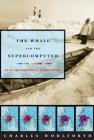 The Whale and the Supercomputer: On the Northern Front of Climate Change By Charles Wohlforth Cover Image