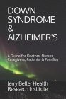 Down Syndrome & Alzheimer's: A Guide for Doctors, Nurses, Caregivers, Patients, & Families Cover Image