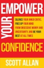 Empower Your Confidence: Silence Your Inner Critic, Free Up Your Mind from Obsessive Uncertainty, and Be Your Best at All Times By Scott Allan Cover Image