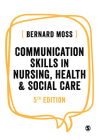 Communication Skills in Nursing, Health and Social Care By Bernard Moss Cover Image