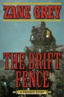 The Drift Fence: A Western Story By Zane Grey, Joe Wheeler (Foreword by) Cover Image