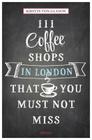 111 Coffee Shops in London That You Must Not Miss Revised & Updated By Kirstin Von Glasow Cover Image