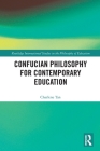 Confucian Philosophy for Contemporary Education (Routledge International Studies in the Philosophy of Educati) By Charlene Tan Cover Image