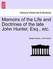 Memoirs of the Life and Doctrines of the Late John Hunter, Esq., Etc. By Joseph Adams, John Hunter Cover Image