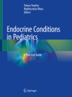 Endocrine Conditions in Pediatrics: A Practical Guide Cover Image