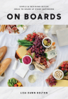 On Boards: Simple & Inspiring Recipe Ideas to Share at Every Gathering: A Cookbook By Lisa Dawn Bolton Cover Image