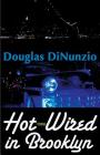 Hot-Wired in Brooklyn By Douglas Dinunzio Cover Image