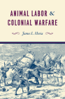 Animal Labor and Colonial Warfare By James L. Hevia Cover Image