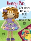 Honey Pie Amigurumi Dress-Up Doll with Picnic Play Set: Crochet Patterns for 12-inch Doll plus Doll Clothes, Picnic Blanket, Barbecue Playmat & Access Cover Image