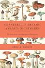 Chanterelle Dreams, Amanita Nightmares: The Love, Lore, and Mystique of Mushrooms By Greg Marley Cover Image