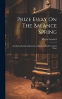 Prize Essay On The Balance Spring: And Its Isochronal Adjustments. (baroness Burdett Coutts's Prize) Cover Image