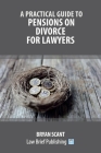 A Practical Guide to Pensions on Divorce for Lawyers By Bryan Scant Cover Image