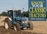 Know Your Classic Tractors, 2nd Edition By Chris Lockwood Cover Image