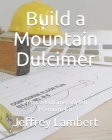 Build a Mountain Dulcimer: From a DulcimersByJeff Premium Kit By Jeffrey a. Lambert Cover Image