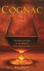 Cognac: The Seductive Saga of the World's Most Coveted Spirit Cover Image