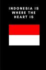 Indonesia Is Where the Heart Is: Country Flag A5 Notebook to write in with 120 pages By Travel Journal Publishers Cover Image