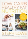 Low Carb Healthy Fat Nutrition By Steph Lowe Cover Image