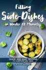 Filling Side-Dishes in Under 20 Minutes: Quick and Easy Recipes to Complete Any Meal By Alice Waterson Cover Image