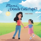 Mami, ¿Dónde Está Papi? By Monica Amores Cover Image