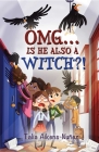 OMG... Is He Also a Witch?! (OMG Series #3) By Talia Aikens-Nuñez Cover Image