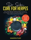 Dr. Sebi Cure for Herpes: The 7 Most Effective Medical Herbs On How to Cure Herpes Simplex Virus (HSV) Naturally in Less Than 5 Days and Prevent Cover Image
