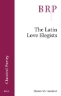 The Latin Love Elegists By Hunter H. Gardner Cover Image