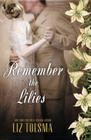 Remember the Lilies By Liz Tolsma Cover Image