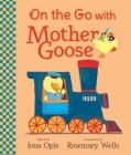 On the Go with Mother Goose (My Very First Mother Goose) By Iona Opie, Rosemary Wells (Illustrator) Cover Image