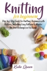Knitting Beginners Guide: Step-by-Step Guide for Knitting Beginners with Pictures, Including Easy Patterns to Master the Knit Technique in Few D Cover Image