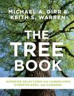The Tree Book: Superior Selections for Landscapes, Streetscapes, and Gardens By Michael A. Dirr, Keith S. Warren Cover Image