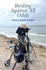 Birding Against All Odds By Joan Easton Lentz Cover Image