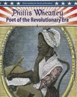 Phillis Wheatley: Poet of the Revolutionary Era (Understanding the American Revolution) By Molly Aloian Cover Image