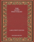 The Light That Failed - Large Print Edition By Rudyard Kipling Cover Image