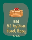 Hello! 365 Vegetarian Brunch Recipes: Best Vegetarian Brunch Cookbook Ever For Beginners [Frittata Recipes, French Toast Book, Apple Cider Cookbook, F Cover Image